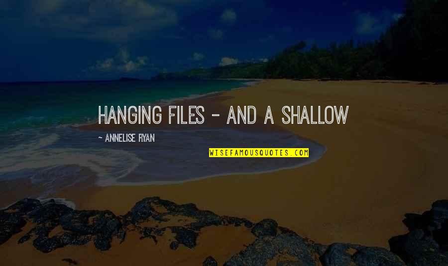 Byjadh Quotes By Annelise Ryan: hanging files - and a shallow
