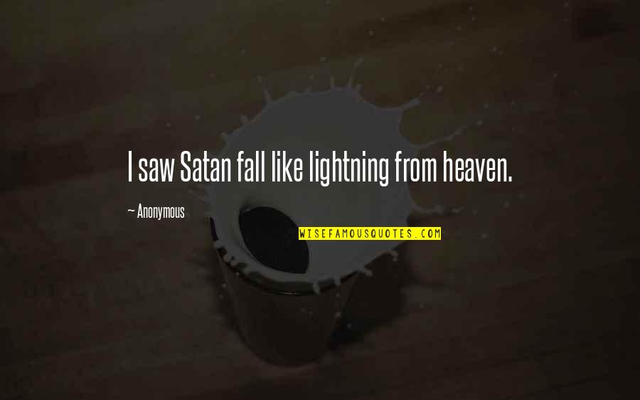 Byklk Quotes By Anonymous: I saw Satan fall like lightning from heaven.