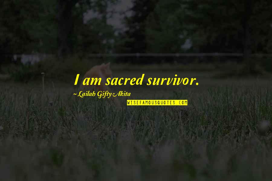 Byklk Quotes By Lailah Gifty Akita: I am sacred survivor.