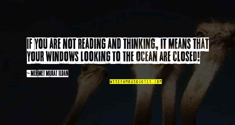 Byklk Quotes By Mehmet Murat Ildan: If you are not reading and thinking, it