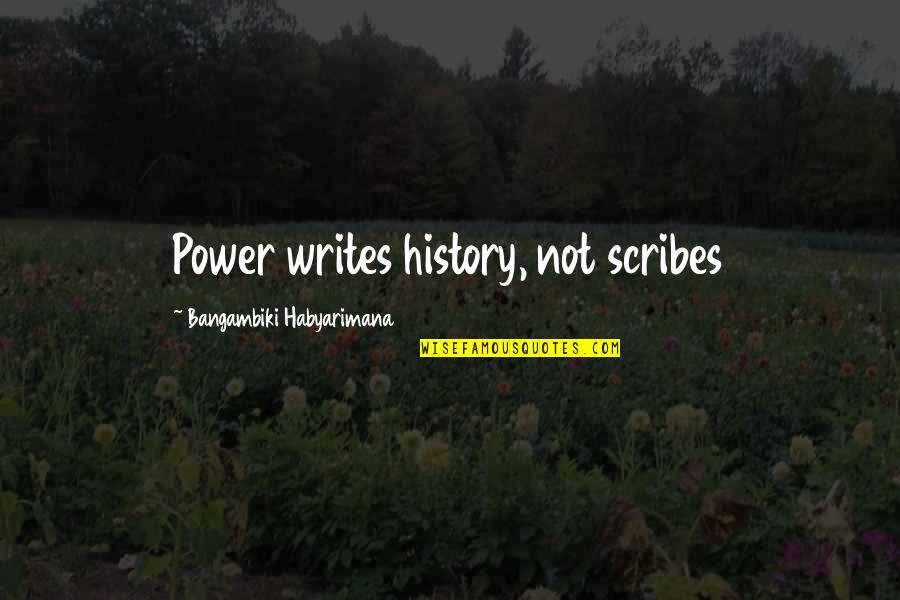 Bylearning Quotes By Bangambiki Habyarimana: Power writes history, not scribes