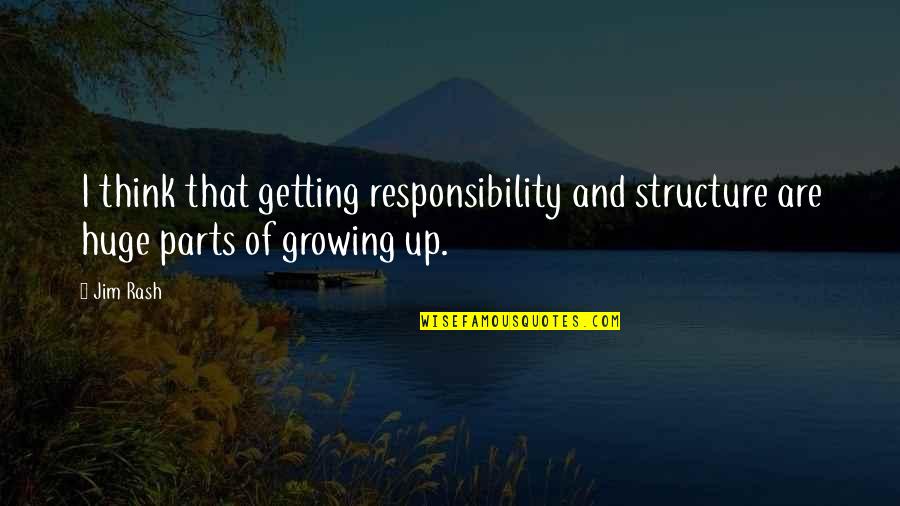 Bylearning Quotes By Jim Rash: I think that getting responsibility and structure are