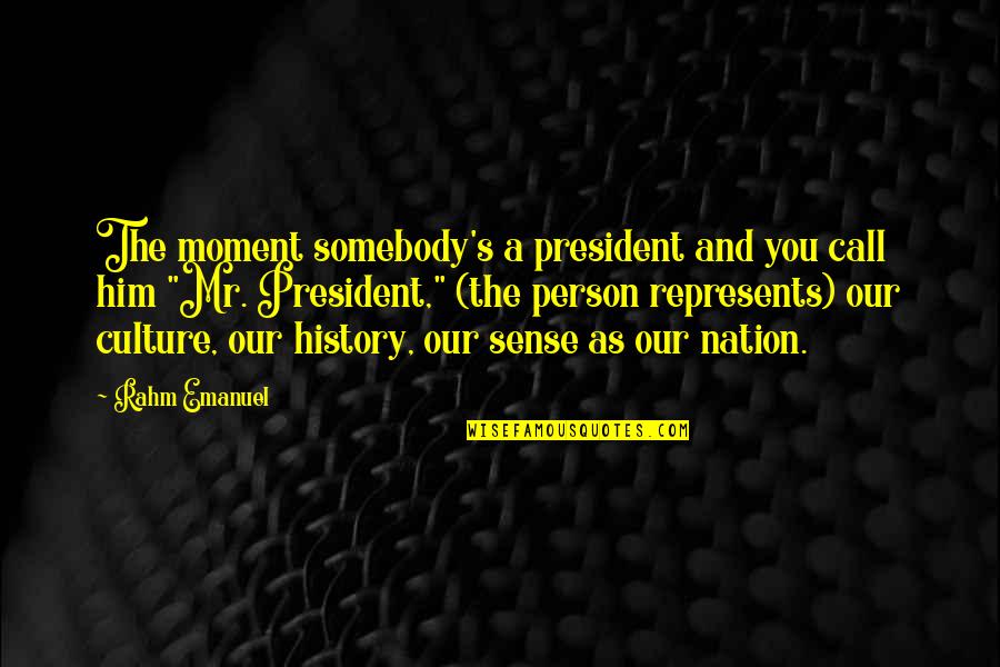 Bylearning Quotes By Rahm Emanuel: The moment somebody's a president and you call