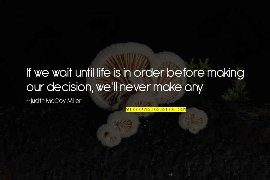 Bylentersoy Quotes By Judith McCoy Miller: If we wait until life is in order