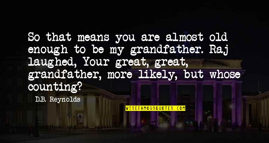 Byler Helicopter Quotes By D.B. Reynolds: So that means you are almost old enough Byler Helicopter Quotes By D.B. Reynolds: So that means you are almost old enough