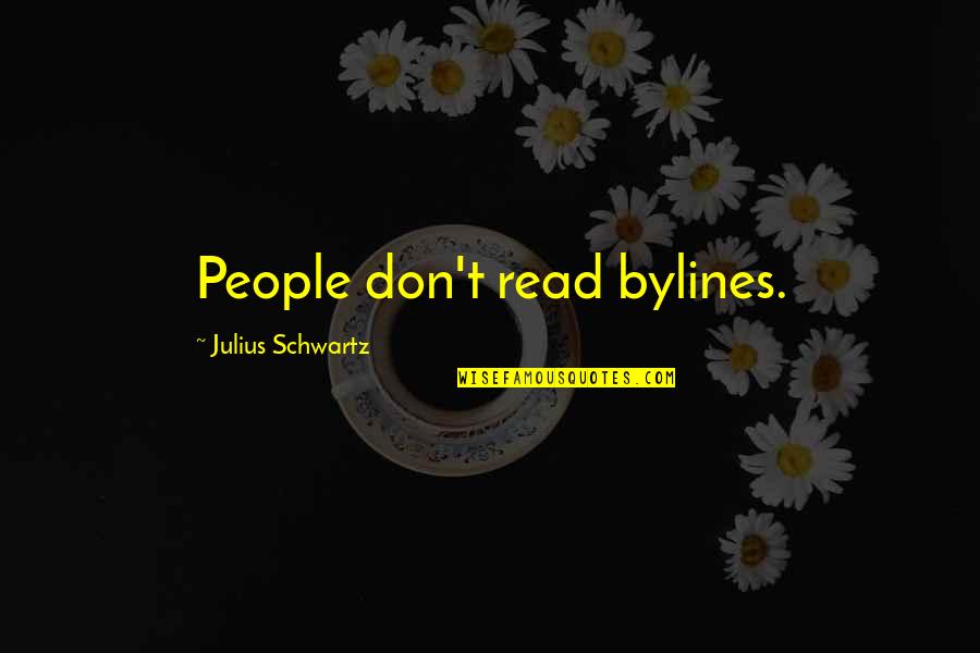 Bylines Quotes By Julius Schwartz: People don't read bylines.