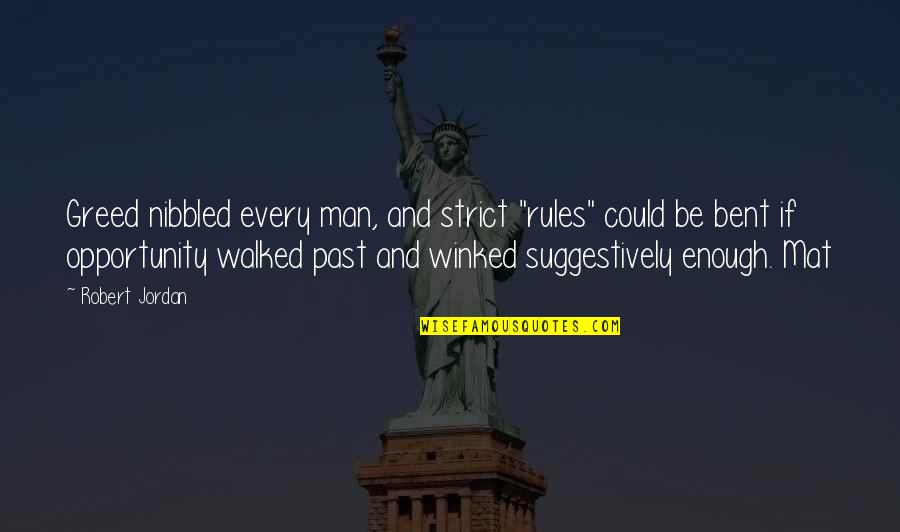 Bylinkaren Quotes By Robert Jordan: Greed nibbled every man, and strict "rules" could Bylinkaren Quotes By Robert Jordan: Greed nibbled every man, and strict "rules" could