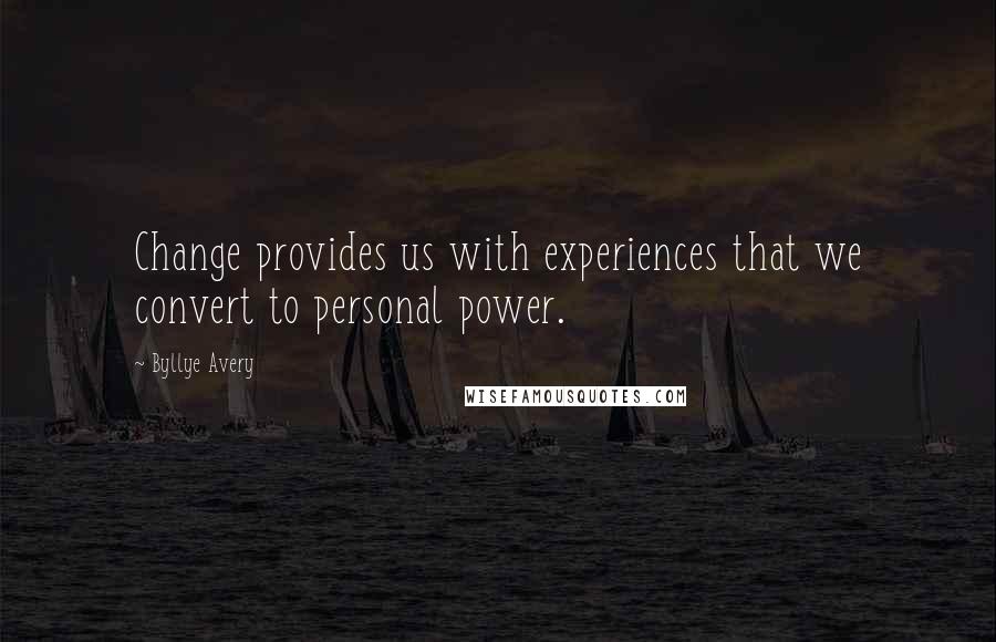 Byllye Avery quotes: Change provides us with experiences that we convert to personal power.