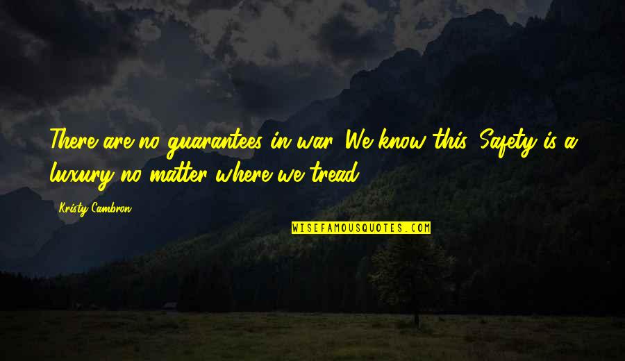 Byllye Boardman Quotes By Kristy Cambron: There are no guarantees in war. We know Byllye Boardman Quotes By Kristy Cambron: There are no guarantees in war. We know