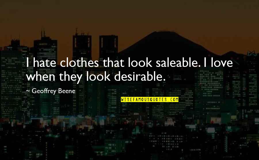 Bylund Wildlife Quotes By Geoffrey Beene: I hate clothes that look saleable. I love