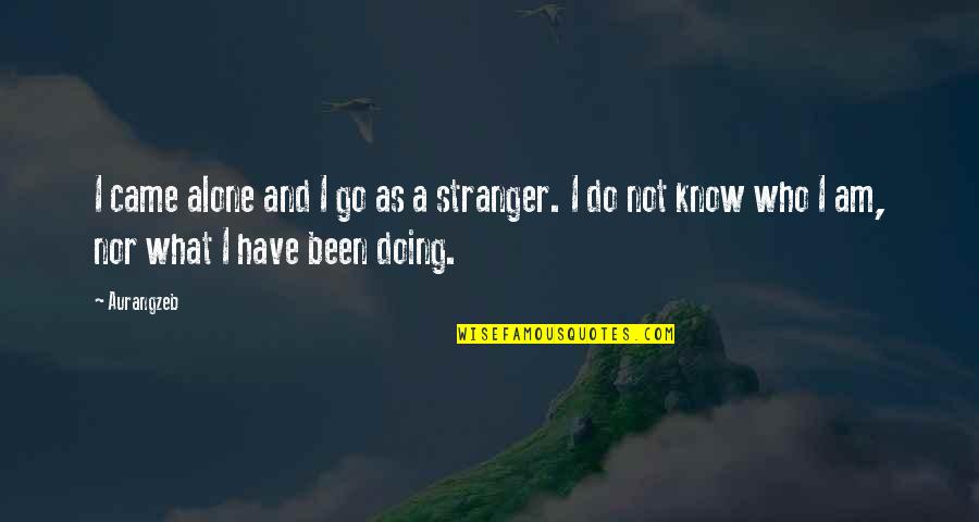 Bynder Competitors Quotes By Aurangzeb: I came alone and I go as a Bynder Competitors Quotes By Aurangzeb: I came alone and I go as a
