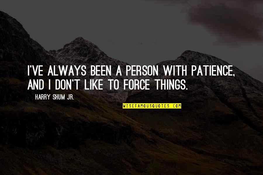 Bynder Llc Quotes By Harry Shum Jr.: I've always been a person with patience, and