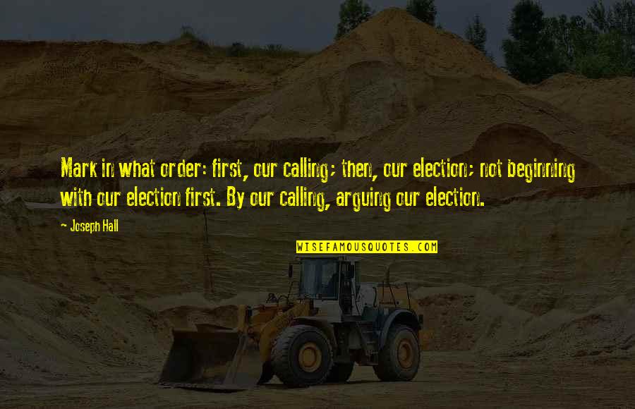 Bynder Llc Quotes By Joseph Hall: Mark in what order: first, our calling; then, Bynder Llc Quotes By Joseph Hall: Mark in what order: first, our calling; then,