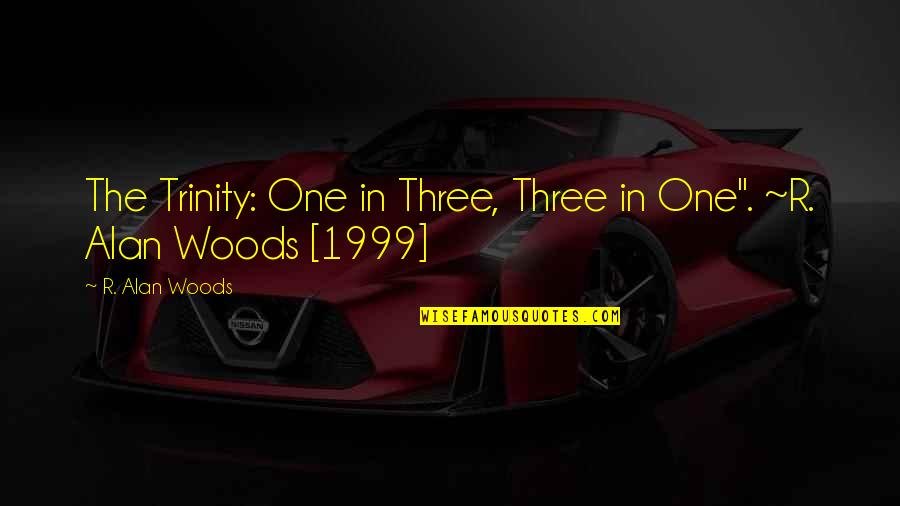 Byner Quotes By R. Alan Woods: The Trinity: One in Three, Three in One".