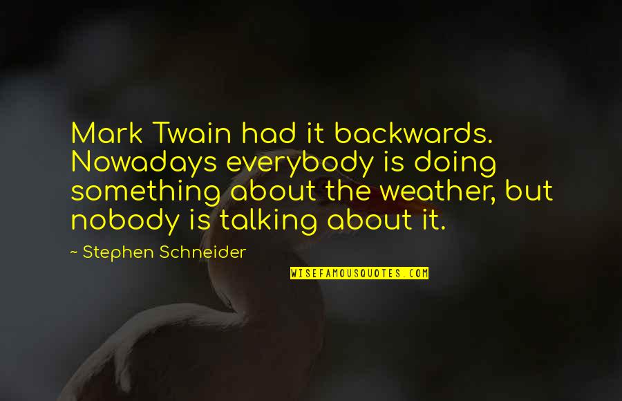 Bynner Pronunciation Quotes By Stephen Schneider: Mark Twain had it backwards. Nowadays everybody is