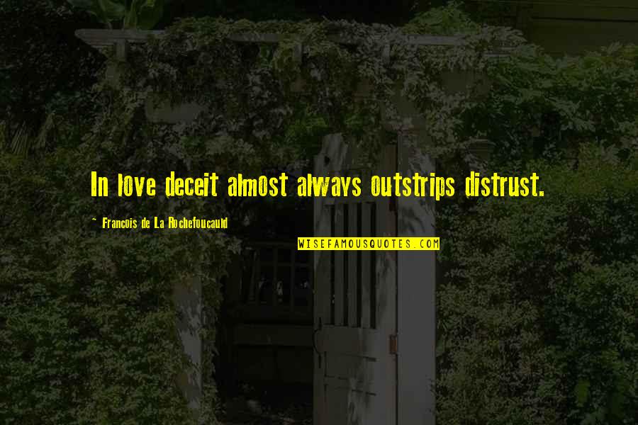 Bynoe Chandelier Quotes By Francois De La Rochefoucauld: In love deceit almost always outstrips distrust. Bynoe Chandelier Quotes By Francois De La Rochefoucauld: In love deceit almost always outstrips distrust.