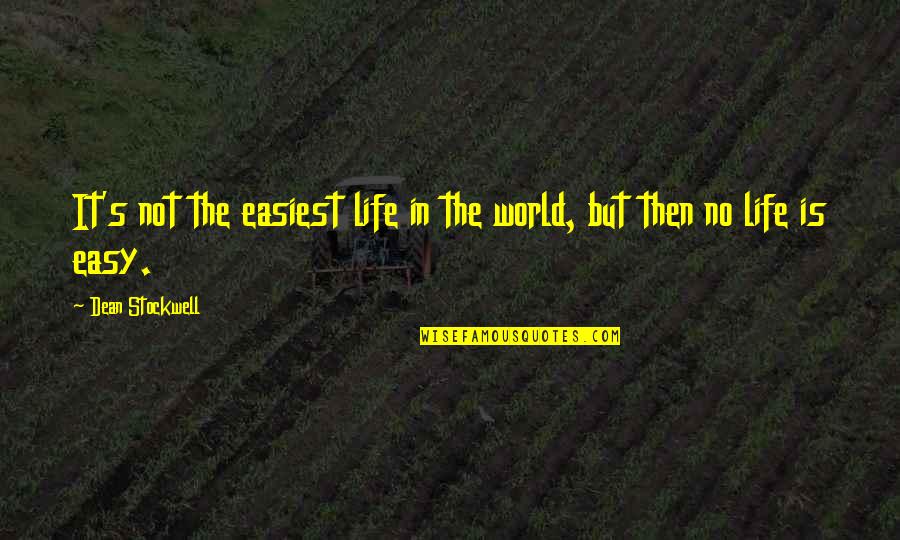 Bynoe Rapper Quotes By Dean Stockwell: It's not the easiest life in the world, Bynoe Rapper Quotes By Dean Stockwell: It's not the easiest life in the world,