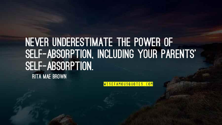 Bynoe Rapper Quotes By Rita Mae Brown: Never underestimate the power of self-absorption, including your