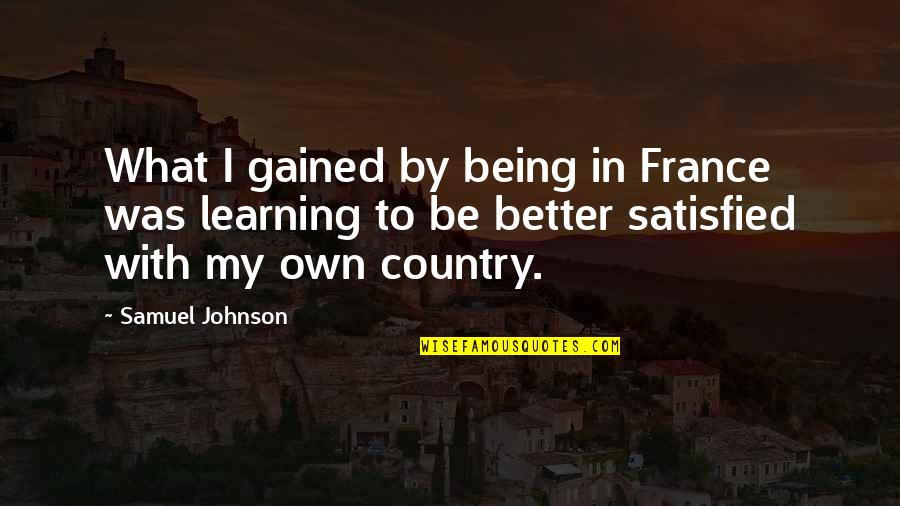 Bynoe Rapper Quotes By Samuel Johnson: What I gained by being in France was Bynoe Rapper Quotes By Samuel Johnson: What I gained by being in France was