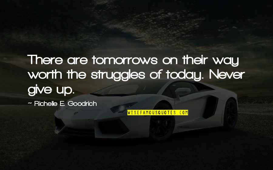 Byock Best Quotes By Richelle E. Goodrich: There are tomorrows on their way worth the
