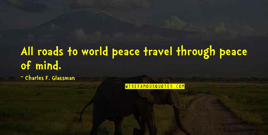 Byodo In Quotes By Charles F. Glassman: All roads to world peace travel through peace