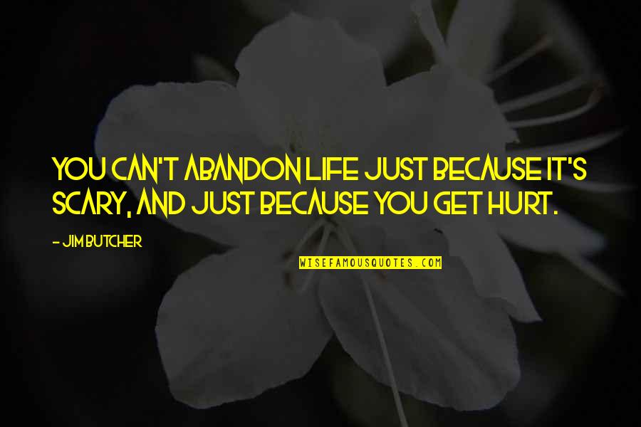 Byoff Quotes By Jim Butcher: You can't abandon life just because it's scary,