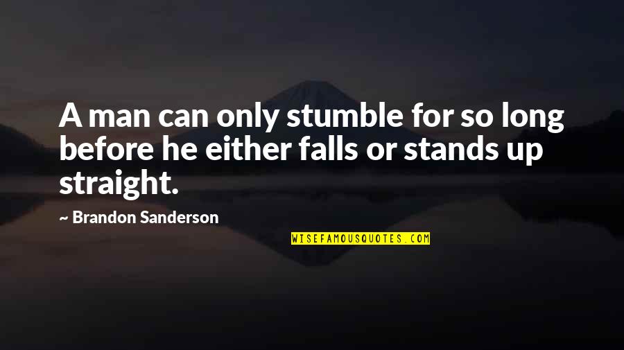 Byootique Quotes By Brandon Sanderson: A man can only stumble for so long Byootique Quotes By Brandon Sanderson: A man can only stumble for so long