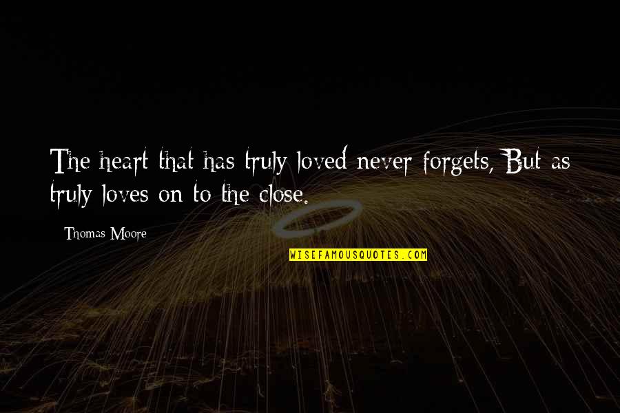 Byourbed Quotes By Thomas Moore: The heart that has truly loved never forgets,