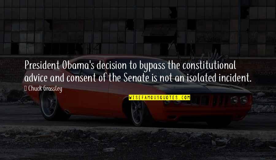 Bypass Quotes By Chuck Grassley: President Obama's decision to bypass the constitutional advice