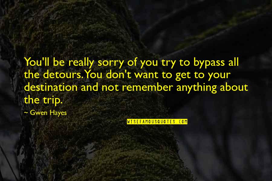 Bypass Quotes By Gwen Hayes: You'll be really sorry of you try to