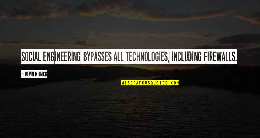 Bypass Quotes By Kevin Mitnick: Social engineering bypasses all technologies, including firewalls.