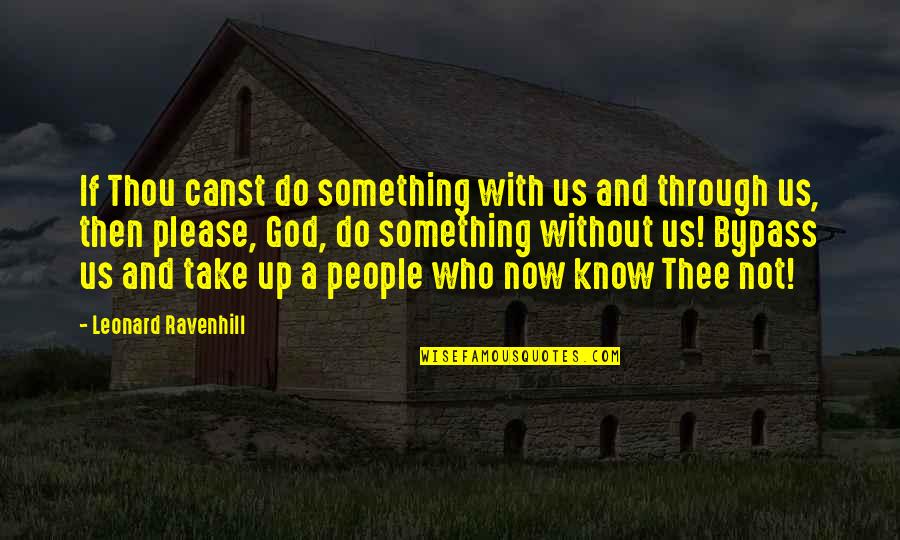 Bypass Quotes By Leonard Ravenhill: If Thou canst do something with us and