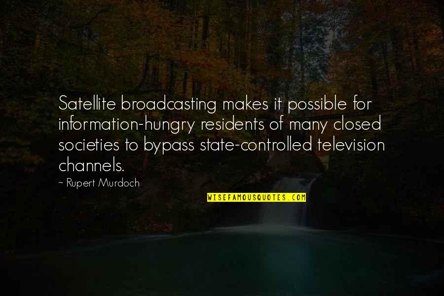 Bypass Quotes By Rupert Murdoch: Satellite broadcasting makes it possible for information-hungry residents