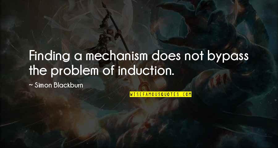 Bypass Quotes By Simon Blackburn: Finding a mechanism does not bypass the problem