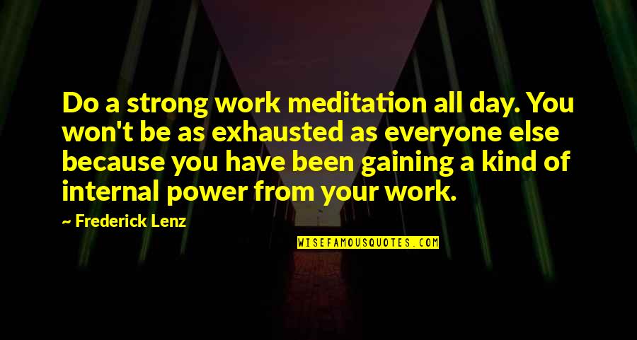 Byrde Quotes By Frederick Lenz: Do a strong work meditation all day. You