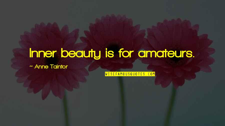 Byrdes Quotes By Anne Taintor: Inner beauty is for amateurs.