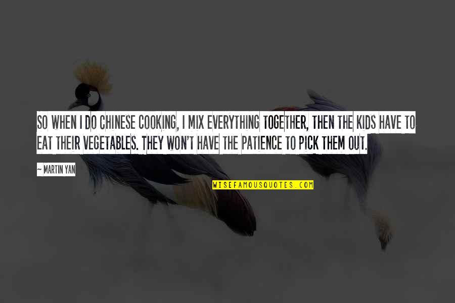 Byres Road Quotes By Martin Yan: So when I do Chinese cooking, I mix