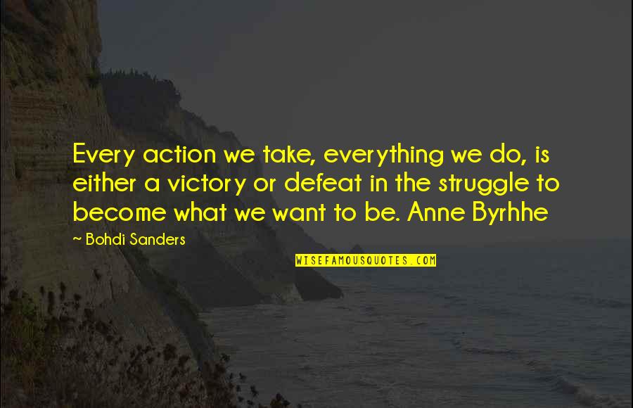 Byrhhe Quotes By Bohdi Sanders: Every action we take, everything we do, is