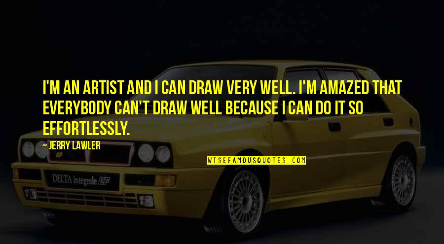 Byrkit Street Quotes By Jerry Lawler: I'm an artist and I can draw very