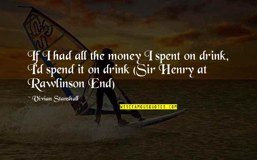 Byrnes Mill Quotes By Vivian Stanshall: If I had all the money I spent