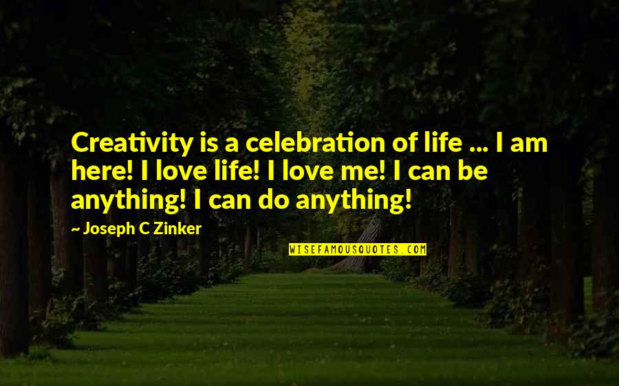 Byron Athletics Quotes By Joseph C Zinker: Creativity is a celebration of life ... I Byron Athletics Quotes By Joseph C Zinker: Creativity is a celebration of life ... I
