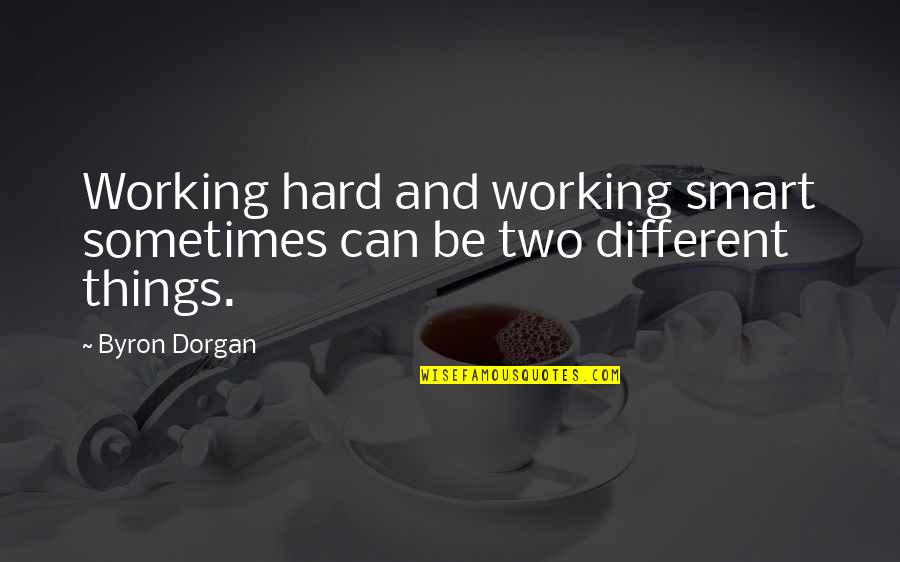 Byron Dorgan Quotes By Byron Dorgan: Working hard and working smart sometimes can be