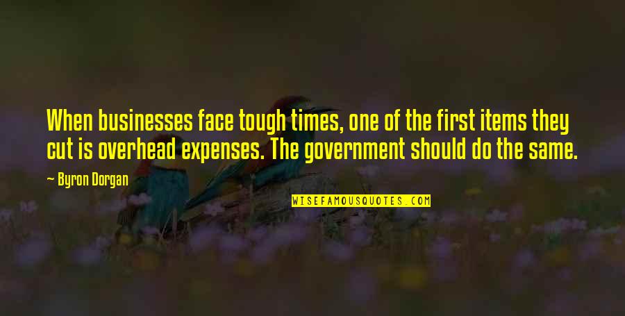 Byron Dorgan Quotes By Byron Dorgan: When businesses face tough times, one of the