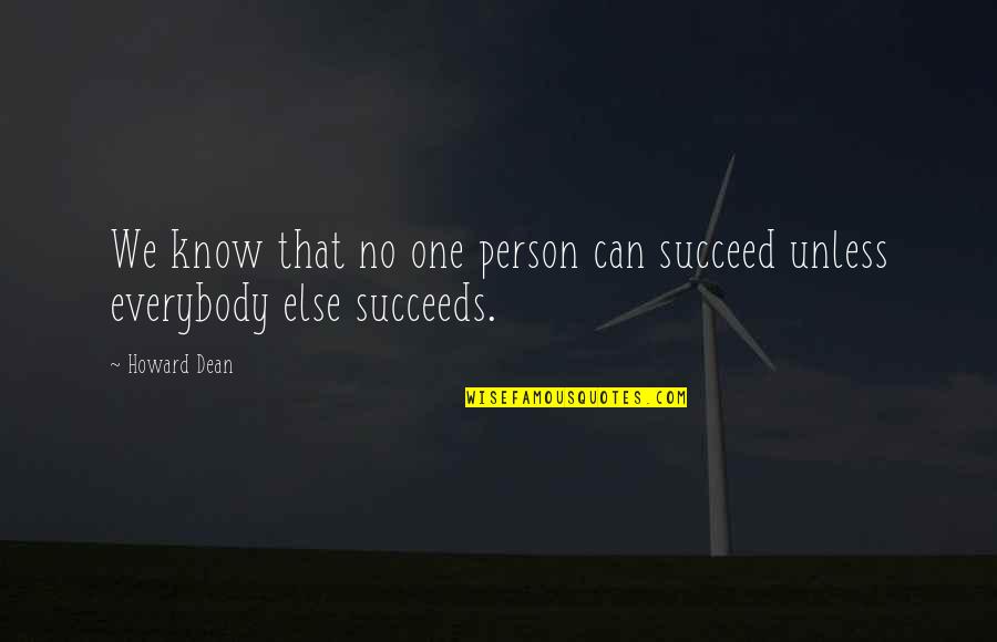 Byron Greece Quotes By Howard Dean: We know that no one person can succeed