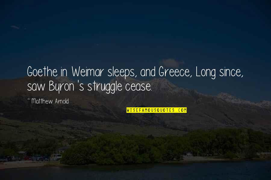 Byron Greece Quotes By Matthew Arnold: Goethe in Weimar sleeps, and Greece, Long since,