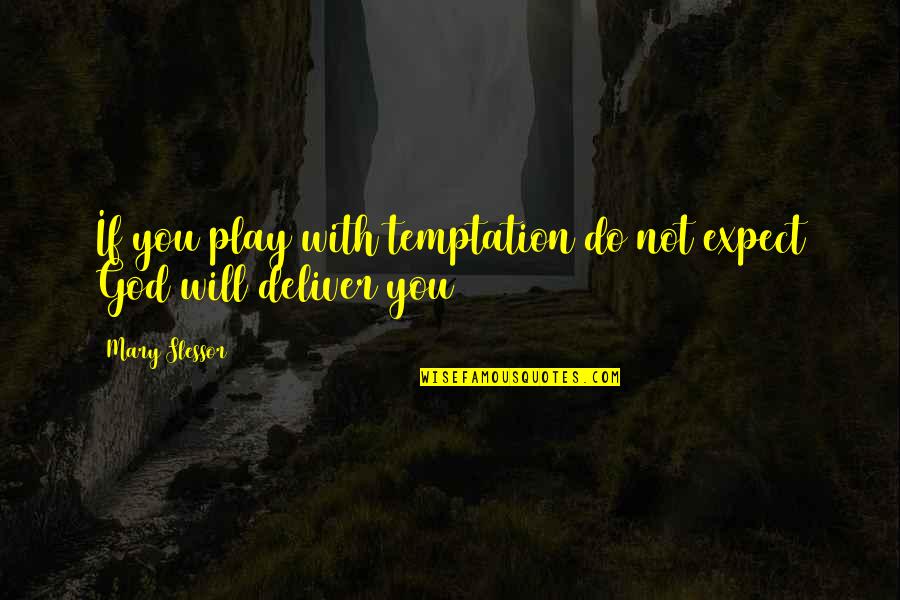 Byron Katie Business Quote Quotes By Mary Slessor: If you play with temptation do not expect
