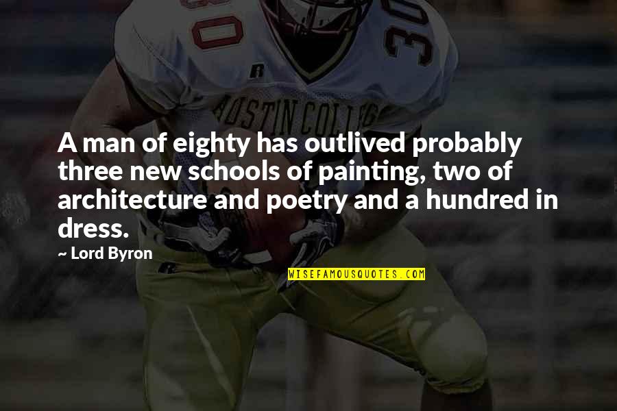 Byron Poetry Quotes By Lord Byron: A man of eighty has outlived probably three
