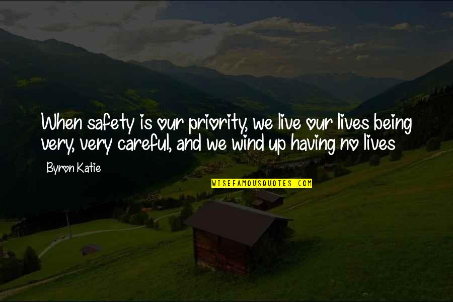 Byron Quotes By Byron Katie: When safety is our priority, we live our