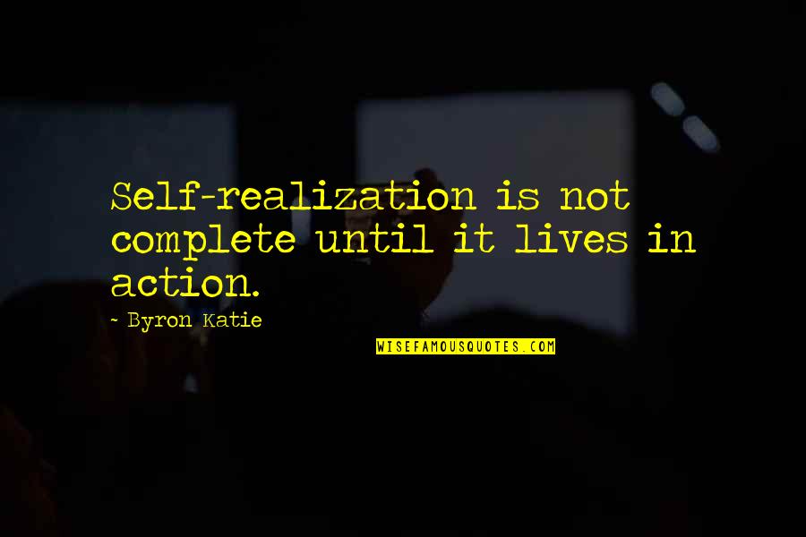 Byron Quotes By Byron Katie: Self-realization is not complete until it lives in