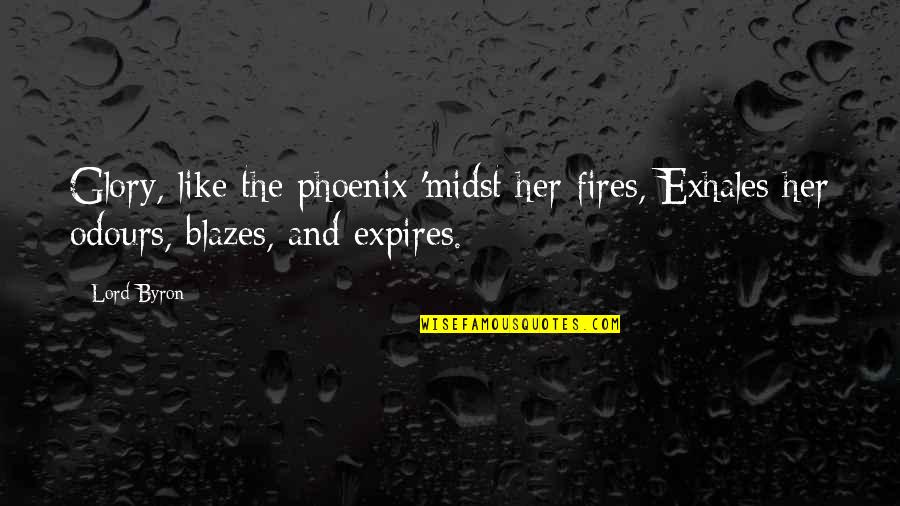 Byron Quotes By Lord Byron: Glory, like the phoenix 'midst her fires, Exhales